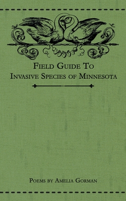 Field Guide to Invasive Species of Minnesota: Poems - Amelia Gorman