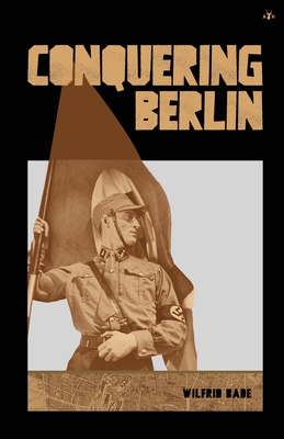 Conquering Berlin - Wilfrid Bade