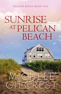 Sunrise At Pelican Beach (Pelican Beach Series Book 5) - Michele Gilcrest