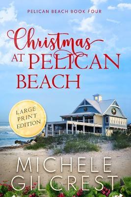Christmas At Pelican Beach LARGE PRINT (Pelican Beach Series Book 4) - Michele Gilcrest