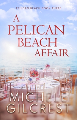 A Pelican Beach Affair (Pelican Beach Series Book 3) - Michele Gilcrest