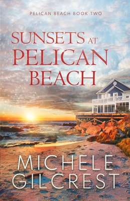 Sunsets At Pelican Beach (Pelican Beach Series Book 2) - Michele Gilcrest
