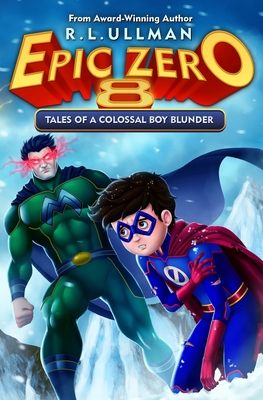 Epic Zero 8: Tales of a Colossal Boy Blunder - R. L. Ullman