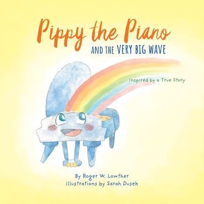 Pippy the Piano and the Very Big Wave - Roger W. Lowther