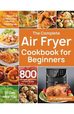 The Complete Big Boss Air Fryer Cookbook: 600 Easy & Delicious Air Fry,  Dehydrate, Roast, Bake, Reheat, and More Recipes for Beginners and Advanced  Us (Hardcover)
