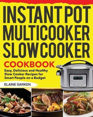 Instant Pot Multicooker Slow Cooker Cookbook - Elaine Sarken