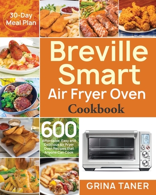 Breville Smart Air Fryer Oven Cookbook - Grina Taner