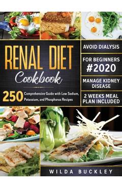 Poza produsului Renal Diet Cookbook for Beginners #2020: Comprehensive Guide with 250 Low Sodium, Potassium, and Phosphorus Recipes to Manage Kidney Disease and Avoid - Wilda Buckley