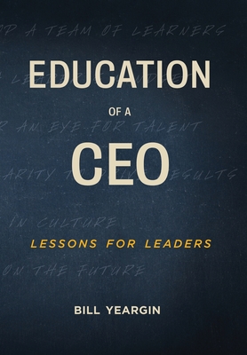 Education of a CEO: Lessons for Leaders - Bill Yeargin