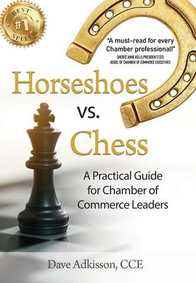 Horseshoes vs. Chess: A Practical Guide for Chamber of Commerce Leaders - Dave Adkisson