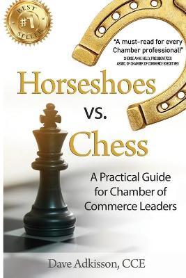 Horseshoes vs. Chess: A Practical Guide for Chamber of Commerce Leaders - Dave Adkisson