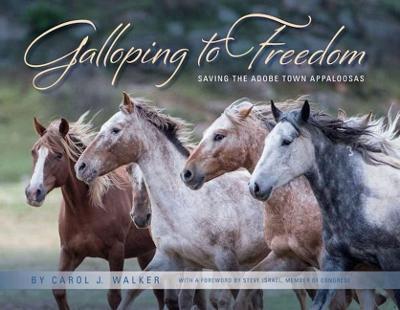 Galloping to Freedom: Saving the Adobe Town Appaloosas - Carol Walker