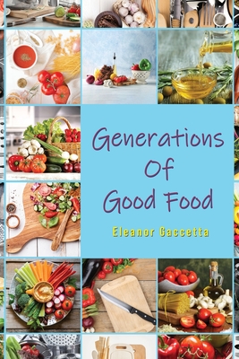 Generations Of Good Food - Eleanor Gaccetta