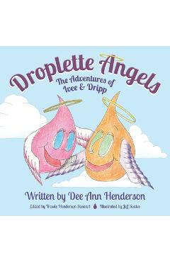 Coperta cărții 'Droplette Angels: The Adventures of Ivee and Dripp - Dee Ann Henderson'