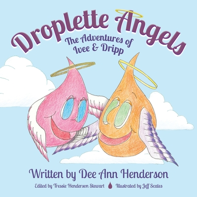 Droplette Angels: The Adventures of Ivee and Dripp - Dee Ann Henderson