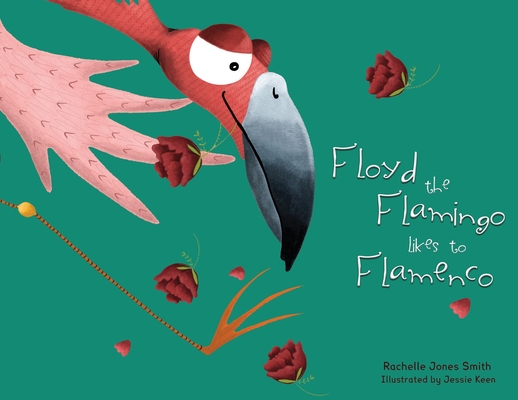 Floyd the Flamingo Likes to Flamenco - Rachelle Jones Smith