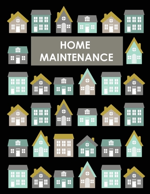 Home Maintenance Log Book: House Repair Checklist Tracker For Scheduling Services and Repairs, Notebook For Home Improvement And Renovation Proje - Teresa Rother