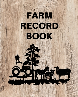 Farm Record Keeping Log Book: Farm Management Organizer, Journal Record Book, Income and Expense Tracker, Livestock Inventory Accounting Notebook, E - Teresa Rother