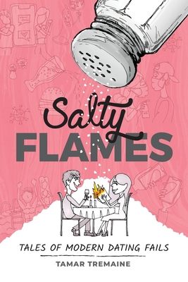 Salty Flames: Tales of Modern Dating Fails - Tamar Tremaine