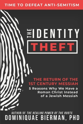 The Identity Theft: The Return of the 1st Century Messiah - Dominiquae Bierman