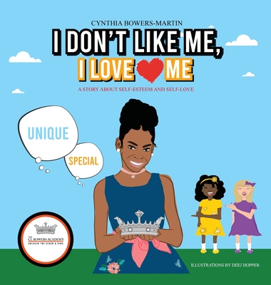 I Don't Like Me, I Love Me: A Story about Self-esteem and Self-love - Cynthia Bowers-martin