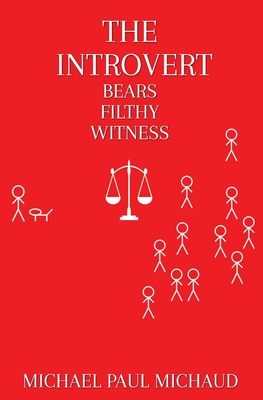 The Introvert Bears Filthy Witness - Michael Paul Michaud