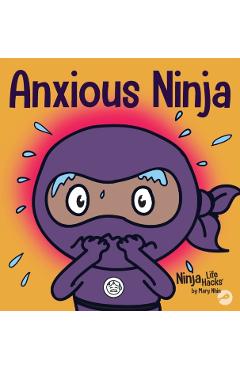 Anxious Ninja: A Children's Book About Managing Anxiety and Difficult Emotions - Mary Nhin