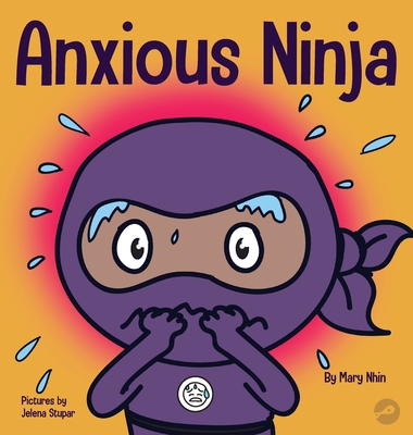 Anxious Ninja: A Children's Book About Managing Anxiety and Difficult Emotions - Mary Nhin