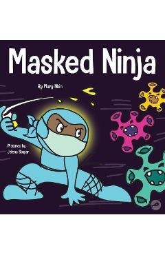 Coperta cărții 'Masked Ninja: A Children's Book About Kindness and Preventing the Spread of Racism and Viruses - Mary Nhin'