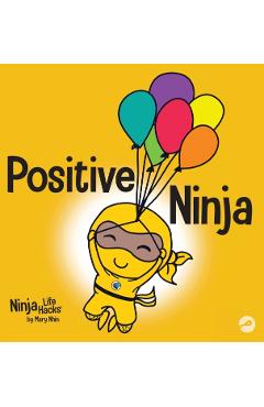 Positive Ninja: A Children's Book About Mindfulness and Managing Negative Emotions and Feelings - Mary Nhin