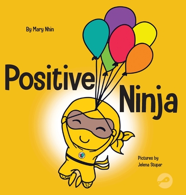 Positive Ninja: A Children's Book About Mindfulness and Managing Negative Emotions and Feelings - Mary Nhin