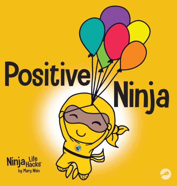 Positive Ninja: A Children's Book About Mindfulness and Managing Negative Emotions and Feelings - Mary Nhin
