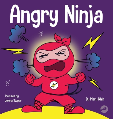 Angry Ninja: A Children's Book About Fighting and Managing Anger - Mary Nhin