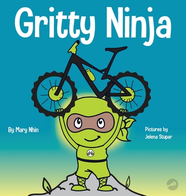 Gritty Ninja: A Children's Book About Dealing with Frustration and Developing Perseverance - Grow Grit Press