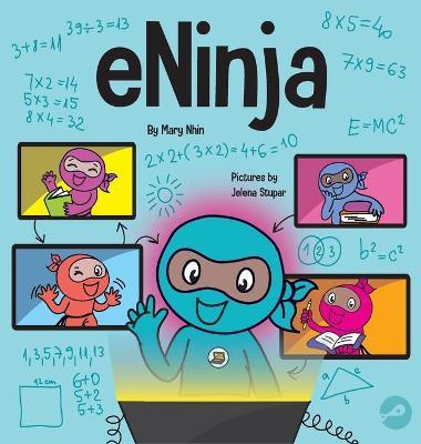 eNinja: A Children's Book About Virtual Learning Practices for Online Student Success - Mary Nhin