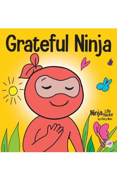 Grateful Ninja: A Children's Book About Cultivating an Attitude of Gratitude and Good Manners - Mary Nhin