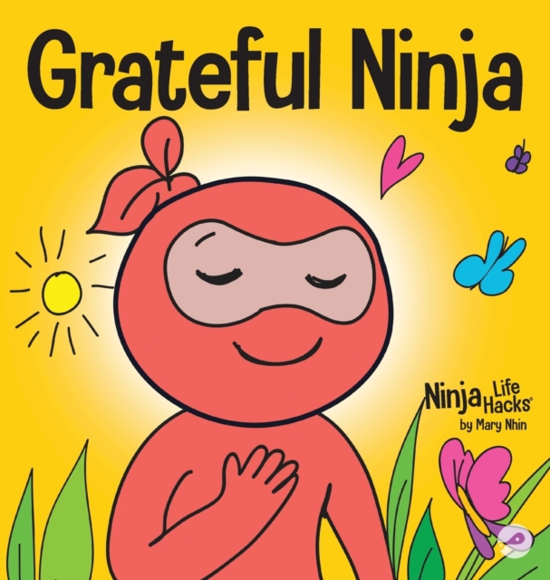 Grateful Ninja: A Children's Book About Cultivating an Attitude of Gratitude and Good Manners - Mary Nhin