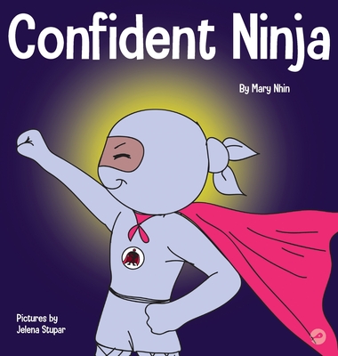 Confident Ninja: A Children's Book About Developing Self Confidence and Self Esteem - Mary Nhin