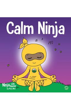 Calm Ninja: A Children's Book About Calming Your Anxiety Featuring the Calm Ninja Yoga Flow - Mary Nhin