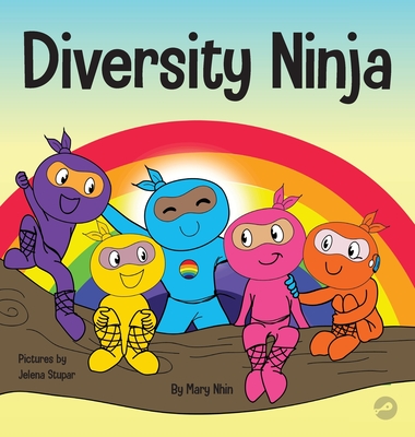 Diversity Ninja: An Anti-racist, Diverse Children's Book About Racism and Prejudice, and Practicing Inclusion, Diversity, and Equality - Mary Nhin
