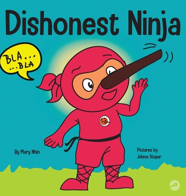 Dishonest Ninja: A Children's Book About Lying and Telling the Truth - Mary Nhin
