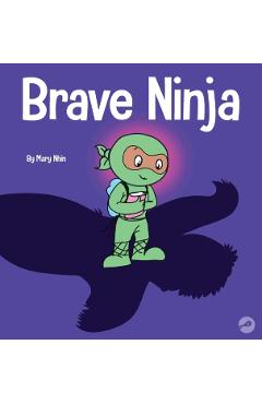 Brave Ninja: A Children's Book About Courage - Mary Nhin