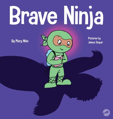 Brave Ninja: A Children's Book About Courage - Mary Nhin