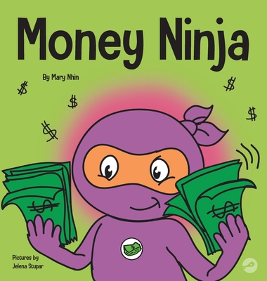Money Ninja: A Children's Book About Saving, Investing, and Donating - Mary Nhin