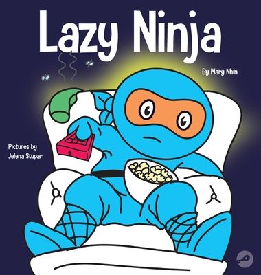 Lazy Ninja: A Children's Book About Setting Goals and Finding Motivation - Mary Nhin