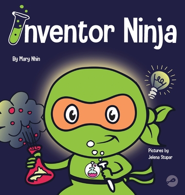 Inventor Ninja: A Children's Book About Creativity and Where Ideas Come From - Mary Nhin