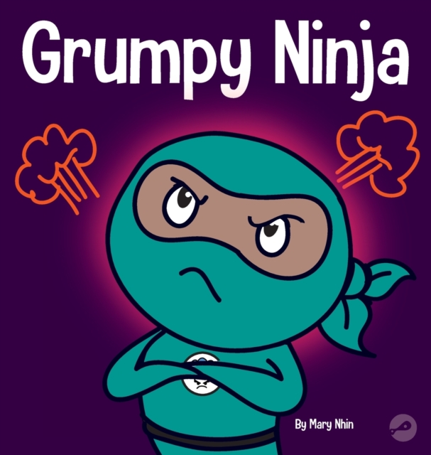 Grumpy Ninja: A Children's Book About Gratitude and Pespective - Mary Nhin