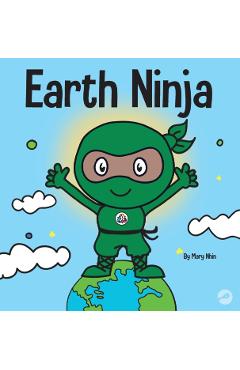 Earth Ninja: A Children's Book About Recycling, Reducing, and Reusing - Mary Nhin