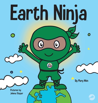 Earth Ninja: A Children's Book About Recycling, Reducing, and Reusing - Mary Nhin