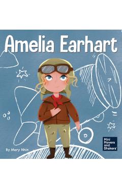 Amelia Earhart: A Kid's Book About Flying Against All Odds - Mary Nhin